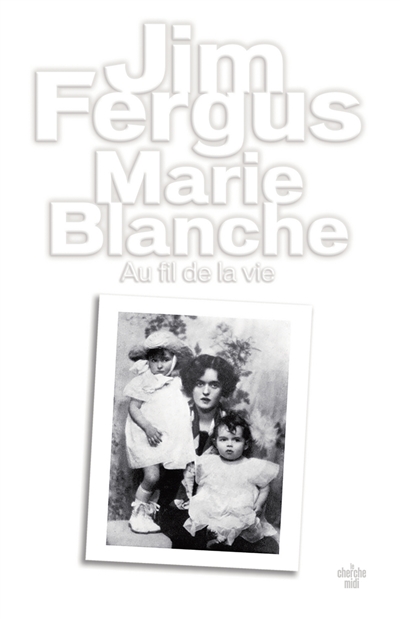 Marie-Blanche au fil de la vie mémoires romancés Jim Fergus traduit de l'anglais (Etats-Unis) par Jean-Luc Piningre