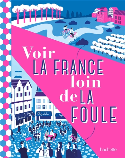 Voir la France loin de la foule textes de Maud Coillard-Simon, Paul Engel et Natasha Penot illustrations de Mélody Denturck