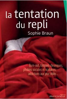 La tentation du repli burn-out, fatigues chroniques, phobies sociales et scolaires, addictions aux jeux vidéo... Sophie Braun