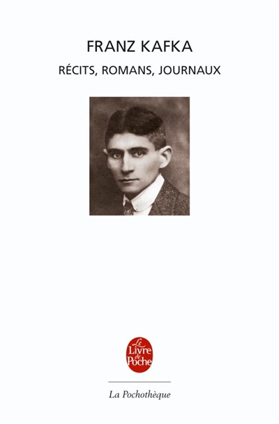 Récits, romans, journaux Franz Kafka édition Brigitte Vergne-Cain, Gérard Rudent traduit par François Mathieu, Axel Nesme, Marthe Robert et al.