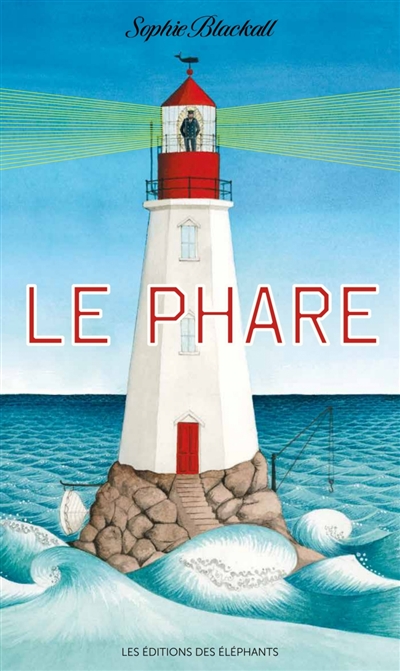 Le phare Sophie Blackall traduit de l'anglais par Ilona Meyer et Caroline Drouault