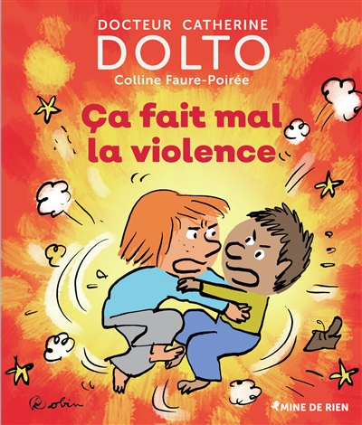 Ça fait mal, la violence docteur Catherine Dolto, Colline Faure-Poirée illustrations de Robin