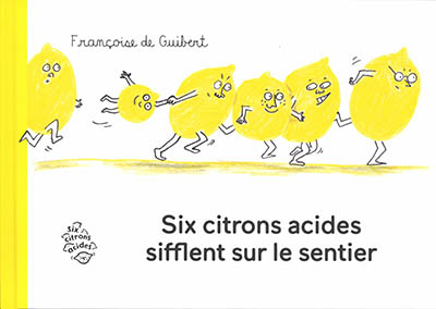 Six citrons acides sifflent sur le sentier Françoise de Guibert