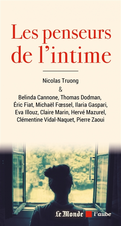 Les penseurs de l'intime sous la direction de Nicolas Truong Belinda Cannone, Thomas Dodman, Eric Fiat et al.