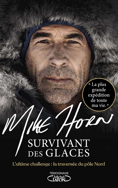 Survivant des glaces l'ultime challenge la traversée du pôle Nord Mike Horn