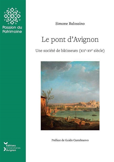 Le pont d'Avignon une société de bâtisseurs (XIIe-XVe siècle) Simone Balossino préface de Guido Castelnuovo