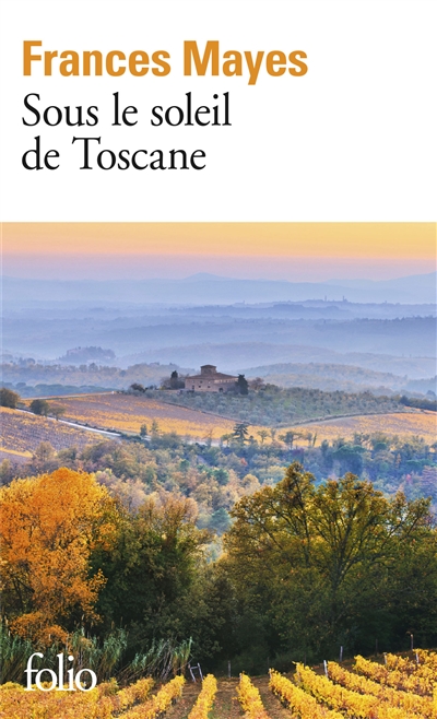 Sous le soleil de Toscane une maison en Italie Frances Mayes traduit de l'américain par Jean-Luc Piningre