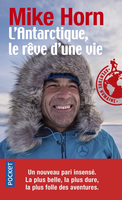 L'Antarctique, le rêve d'une vie récit Mike Horn avec la collaboration de Henri Haget