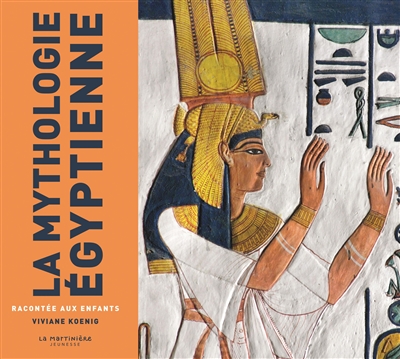 La mythologie égyptienne racontée aux enfants Viviane Koenig