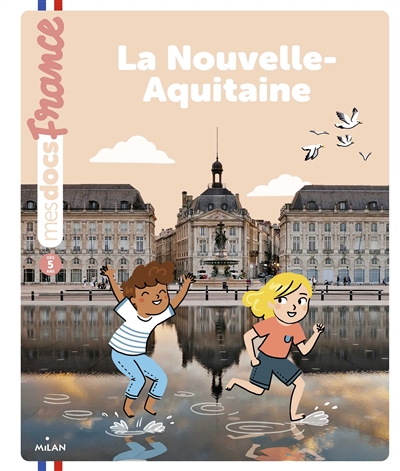 La Nouvelle-Aquitaine textes d'Anne Morel illustrations de Mélanie Roubineau