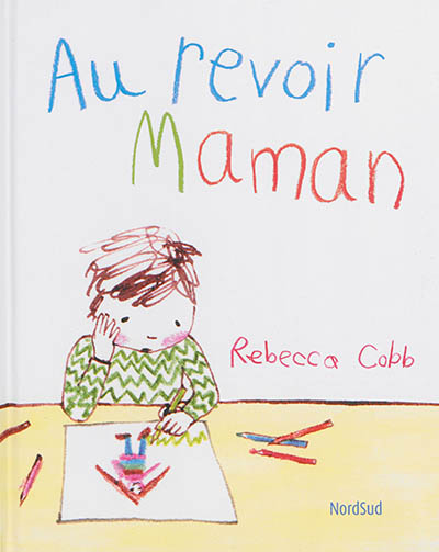 Au revoir maman Rebecca Cobb traduit de l'anglais par Agnès De Ryckel