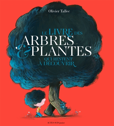 Le livre des arbres et plantes qui restent à découvrir Olivier Tallec