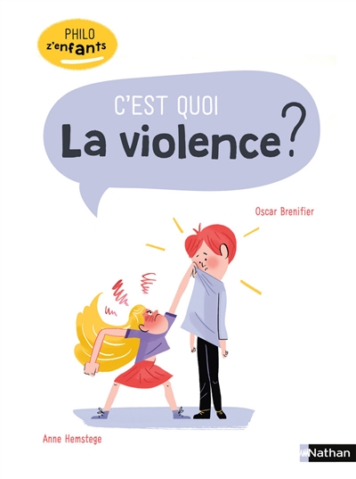C'est quoi la violence ? texte d'Oscar Brenifier illustrations d'Anne Hemstege