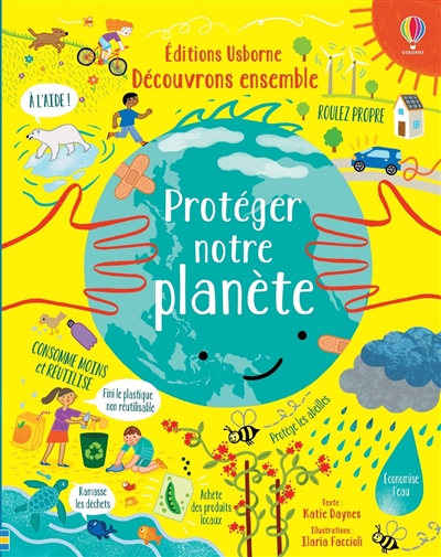 Protéger notre planète texte Katie Daynes illustrations Ilaria Faccioli traduction Pascal Varejka