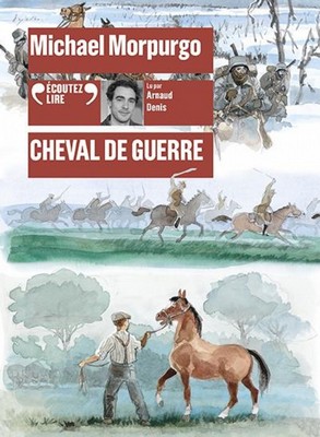 Cheval de guerre Michael Morpurgo traduit de l'anglais par André Dupuis lu par Arnaud Denis