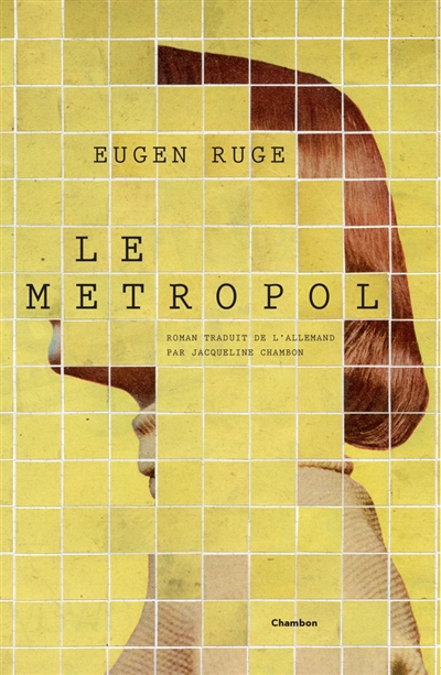 Le Metropol Eugen Ruge roman traduit de l'allemand par Jacqueline Chambon