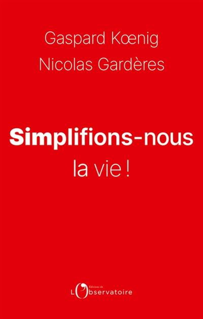 Simplifions-nous la vie ! Gaspard Koenig, Nicolas Gardères