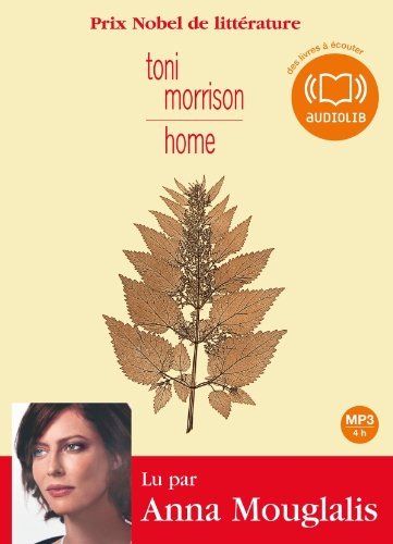 Home Toni Morrison traduit de l'anglais (Etats-Unis) par Christine Laferrière texte intégral lu par Anna Mouglalis