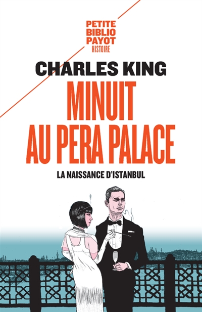 Minuit au Pera Palace la naissance d'Istanbul Charles King traduit de l'anglais (Etats-Unis) par Odile Demange
