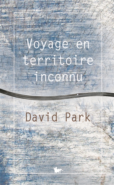 Voyage en territoire inconnu roman David Park traduit de l'anglais (Irlande du Nord) par Cécile Arnaud