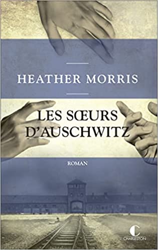 Les soeurs d'Auschwitz roman Heather Morris traduit de l'anglais par Marie-Axelle de La Rochefoucauld