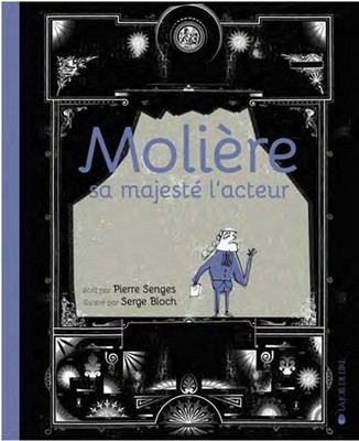 Molière sa majesté l'acteur écrit par Pierre Senges illustré par Serge Bloch compositeur Lunaisiens