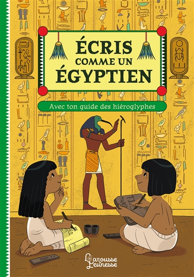 Ecris comme un Egyptien avec ton guide des hiéroglyphes Viviane Koenig illustrations Eléonore Della Malva
