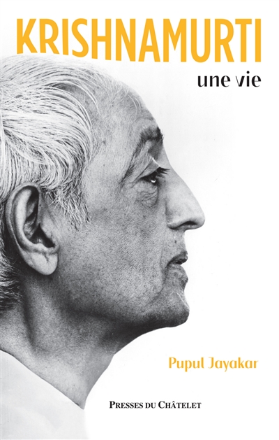 Krishnamurti, une vie Pupul Jayakar traduction de l'anglais par Anne-Cécile Padoux, révisée et augmentée par Claire Dufour