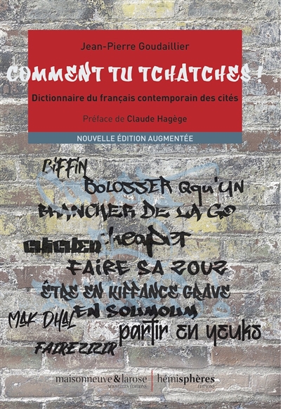 Comment tu tchatches ! dictionnaire du français contemporain des cités Jean-Pierre Goudaillier préface de Claude Hagège