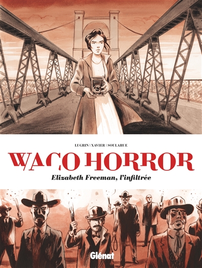 Waco horror Elizabeth Freeman, l'infiltrée scénario Lisa Lugrin, Clément Xavier dessin & couleurs Stéphane Soularue