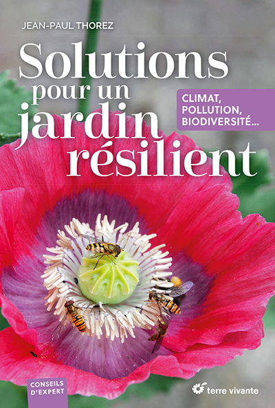 Solutions pour un jardin résilient climat, pollution, biodiversité... Jean-Paul Thorez