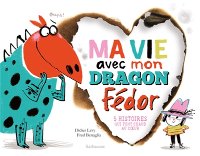 Ma vie avec mon dragon Fédor 5 histoires qui font chaud au coeur Didier Lévy illustrations Fred Benaglia