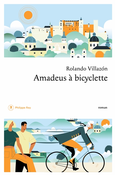 Amadeus à bicyclette roman Rolando Villazon traduit de l'espagnol (Mexique) par Jean-Marie Saint-Lu