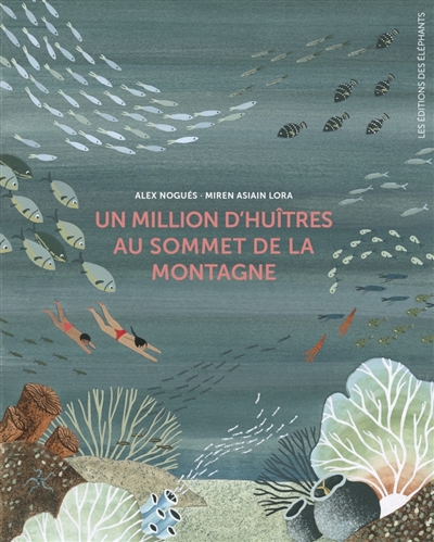 Un million d'huîtres au sommet de la montagne texte d'Alex Nogués illustrations de Miren Asiain Lora traduit de l'espagnol par Sébastien Cordin