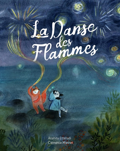 La danse des flammes Anahita Ettehadi illustrations Clémence Monnet