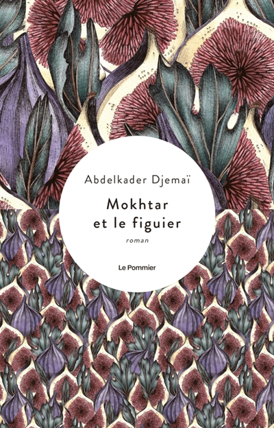 Mokhtar et le figuier roman Abdelkader Djemaï