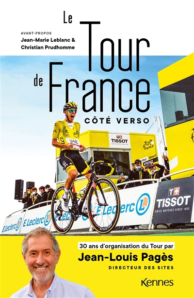 Le Tour de France côté verso 30 ans d'organisation du Tour par Jean-Louis Pagès avant-propos Jean-Marie Leblanc & Christian Prudhomme