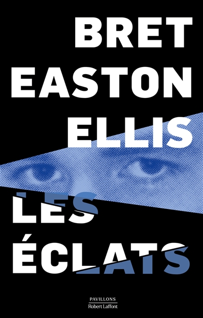 Les éclats Bret Easton Ellis traduit de l'anglais (Etats-Unis) par Pierre Guglielmina