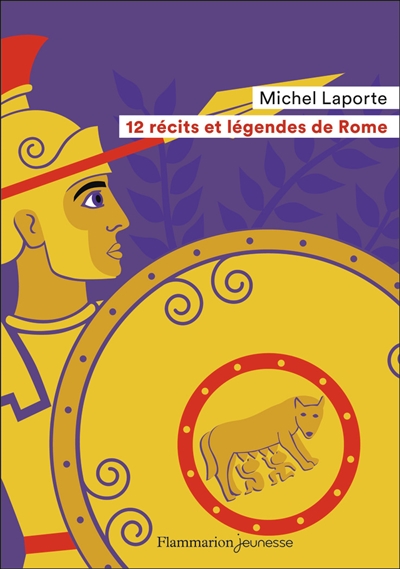12 récits et légendes de Rome Michel Laporte illustrations de Fred Sochard