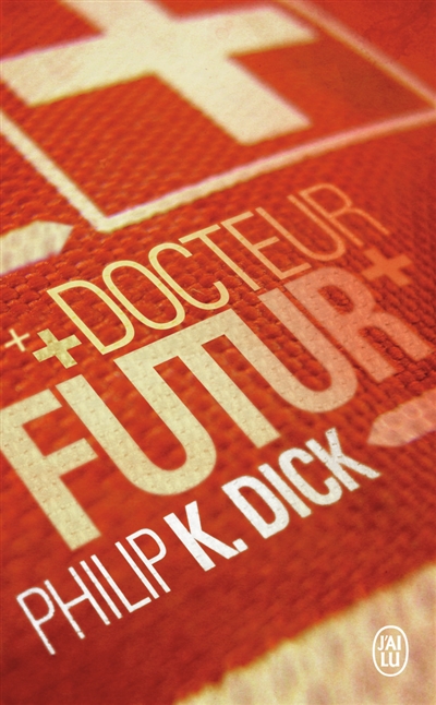 Docteur Futur Philip K. Dick traduit de l'anglais (Etats-Unis) par Florian Robinet