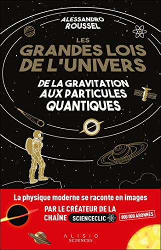 Les grandes lois de l'Univers de la gravitation aux particules quantiques Alessandro Roussel