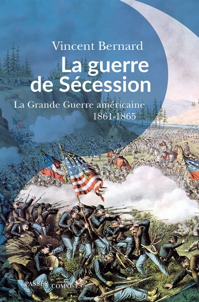 La guerre de Sécession la grande guerre américaine 1861-1865 Vincent Bernard