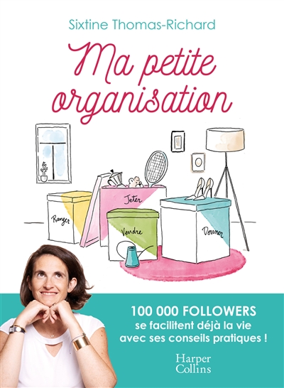 Ma petite organisation Sixtine Thomas-Richard avec la collaboration de Marianne Leclère illustrations de Eve Grosset