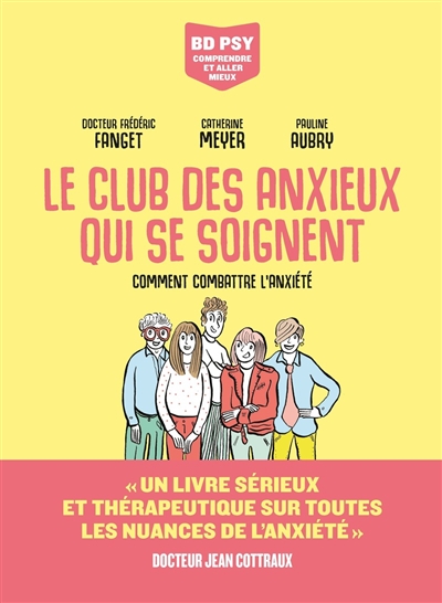 Le club des anxieux qui se soignent comment combattre l'anxiété scénario docteur Frédéric Fanget, Catherine Meyer dessin Pauline Aubry