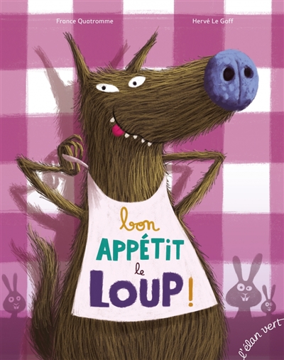 Bon appétit le loup ! France Quatromme illustrations Hervé Le Goff